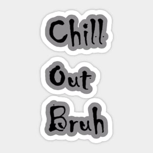 Chill Out Bruh Sticker